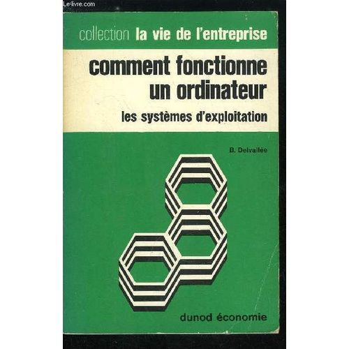 La Vie De L Entreprise N 54 - Comment Fonctionne Un Ordinateur. Les Systmes D Exploitation. Introduction - L Ordinateur. Pourquoi Un Systme D Exploitation. Systme D Exploitation Et Programmes(...)   de Collectif 