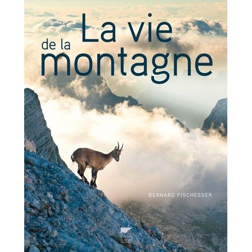 La Vie De La Montagne   de bernard fischesser  Format Beau livre 