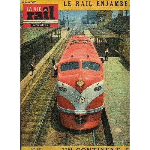 La Vie Du Rail N 371 - Le Rail Enjambe Un Continent Sur La Plus Longue Ligne Droite Du Monde La Traction Diesel Va Faire Son Apparition, La Signalisation A St-Quentin, Emile Zola Et Le Monde Du(...)   de COLLECTIF 