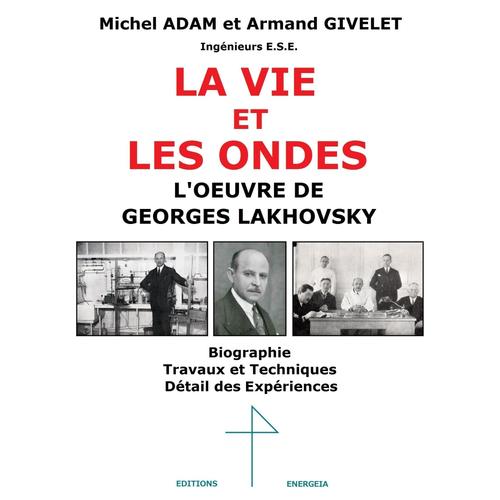 La Vie Et Les Ondes L'oeuvre De Georges Lakhovsky   de MICHEL ADAM & ARMAND GIVELET  Format Broch 