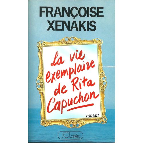 La Vie Exemplaire De Rita Capuchon de Franoise Xenakis