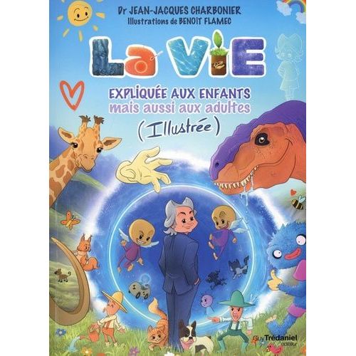 La Vie Explique Aux Enfants Mais Aussi Aux Adultes   de Charbonier Jean-Jacques  Format Beau livre 