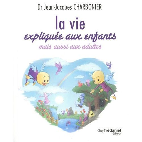 La Vie Explique Aux Enfants Mais Aussi Aux Adultes   de Charbonier Jean-Jacques  Format Grand Format 