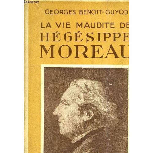 La Vie Maudite D'hegesippe Moreau.   de georges benoit-guyod