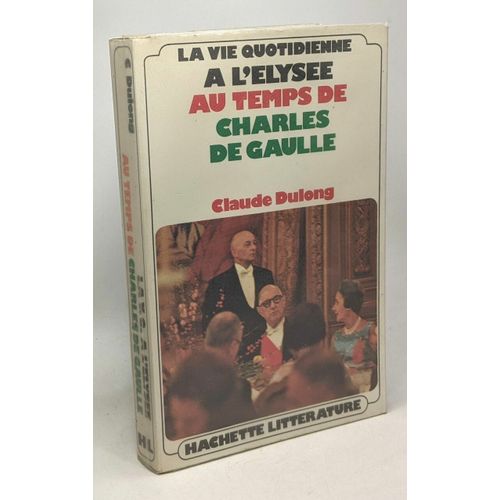 La Vie Quotidienne  L'lyse Au Temps De Charles De Gaulle   de claude dulong  Format Broch 