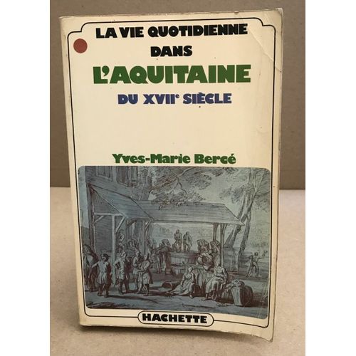 La Vie Quotidienne Dans L'aquitaine Au Xvii Sicle   de Berce Yves-marie 