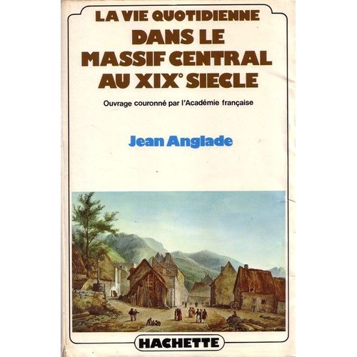 La Vie Quotidienne Dans Le Massif Central Au Xix Sicle   de Jean Anglade  Format Broch 