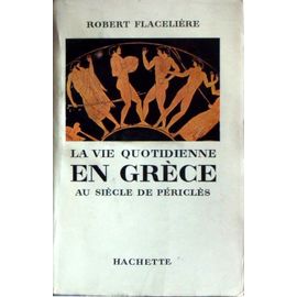 La Vie Quotidienne En Grèce Au Siècle De Périclès | Rakuten