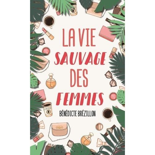 La Vie Sauvage Des Femmes    Format Poche 