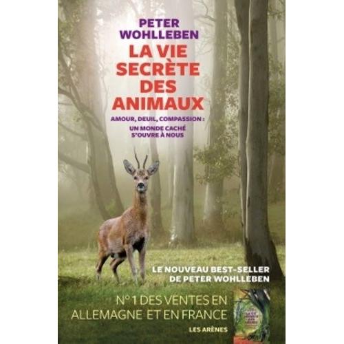 La Vie Secrte Des Animaux - Amour, Deuil, Compassion : Un Monde Cach S'ouvre  Nous   de Wohlleben Peter  Format Beau livre 