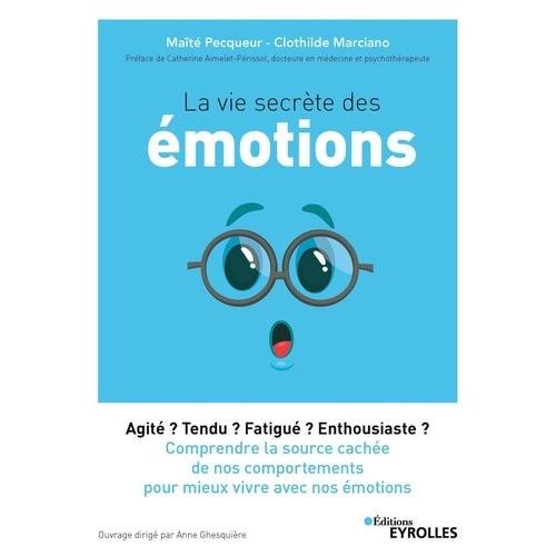 La Vie Secrte Des motions - Agit ? Tendu ? Fatigu ? Enthousiaste ? Comprendre La Source Cache De Nos Comportements Pour Mieux Vivre Avec Nos motions    Format Beau livre 