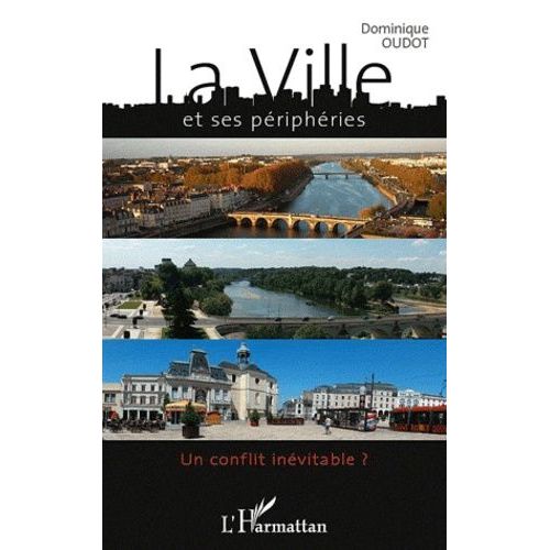 La Ville Et Ses Priphries - Un Conflit Invitable ?   de Oudot Dominique  Format Broch 