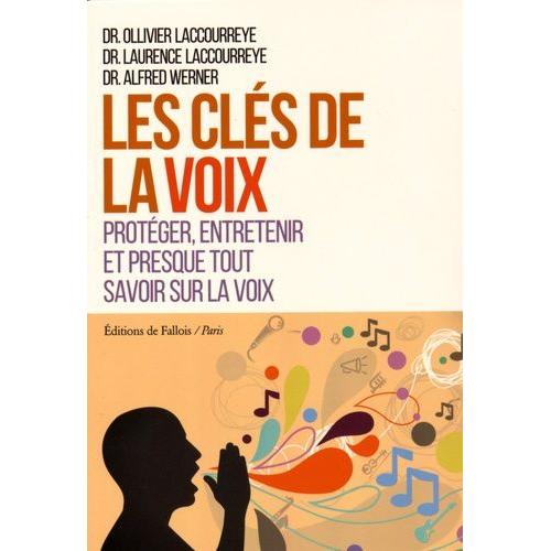 Les Cls De La Voix - Protger, Entretenir Et Presque Tout Savoir Sur La Voix   de Laccourreye Ollivier  Format Broch 