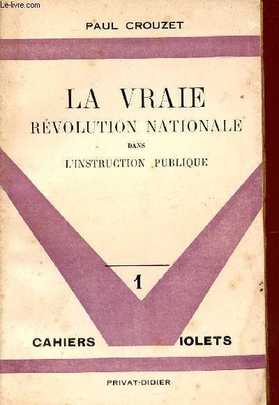 La Vraie Revolution Nationale Dans L'instruction Publique / Collection Les Cahiers Violets - 1.   de paul crouzet  Format Broch 