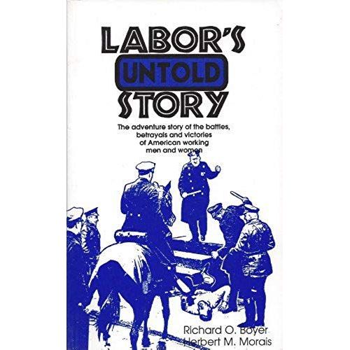Labor's Untold Story: The Adventure Story Of The Battles, Betrayals And Victories Of American Working Men And Women    Format Broch 