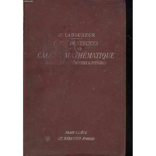 Cours D'exercices Sur Le Calcul Mathematique Algebrique Differentiel Et Integral - Lecons De Mathematique A L'usage Des Ingenieurs   de Laboureur Maurice