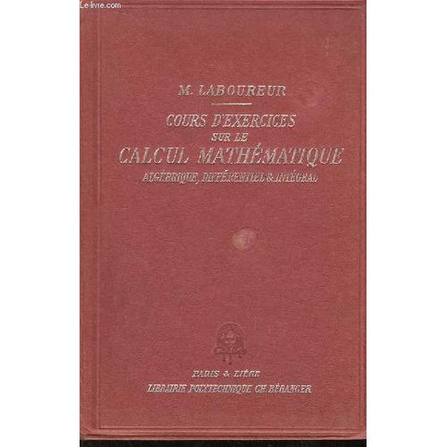 Cours D'exercices Sur Le Calcul Mathmatique, Algbrique, Diffrentiel Et Intgral. Leons De Mathmatiques  L'usage Des Ingnieurs   de Laboureur Maurice 