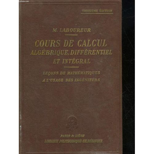 Cours De Calcul Mathematique Algebrique, Differentiel & Integral - Lecon De Mathematiques A L'usage Des Ingenieurs   de Laboureur Maurice 