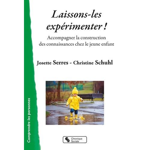 Laissons-Les Exprimenter ! - Accompagner La Construction Des Connaissances Chez Le Jeune Enfant    Format Non Precis 