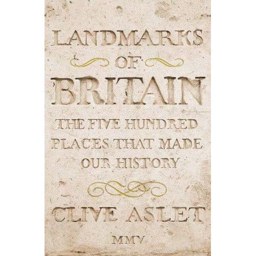 Landmarks Of Britain: The Five Hundred Places That Made Our History   de Clive Aslet 