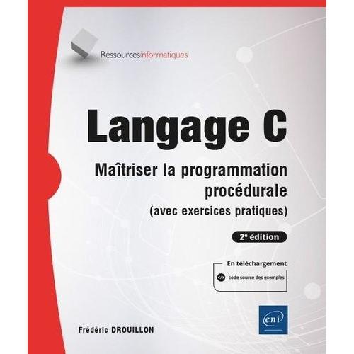 Langage C - Matriser La Programmation Procdurale (Avec Exercices Pratiques)    Format Beau livre 