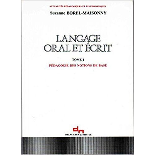 Langage Oral Et crit Tome 1 - Pdagogie Des Notions De Base   de suzanne borel-maisonny  Format Broch 