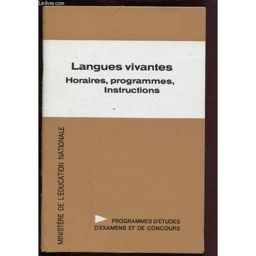 Langues Vivantes : Horaires, Programmes , Instructions -Lyce Classiques Et Modernes, Lyce Techniques, Collges D Enseignement Secondaire, Collges D Enseignement Gnral, Classes D Accueil Et D(...)   de MINISTERE DE L EDUCATION NATIONALE 