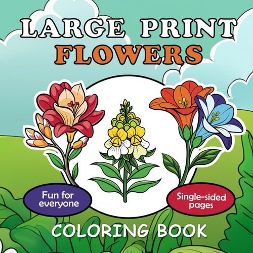 Large Print Coloring Book Flowers: Relaxation And Fun For Everyone With Single-Sided Pages: Over 50 Simple And Cute Flower Designs For Stress And Anxiety Relief    Format Broch 