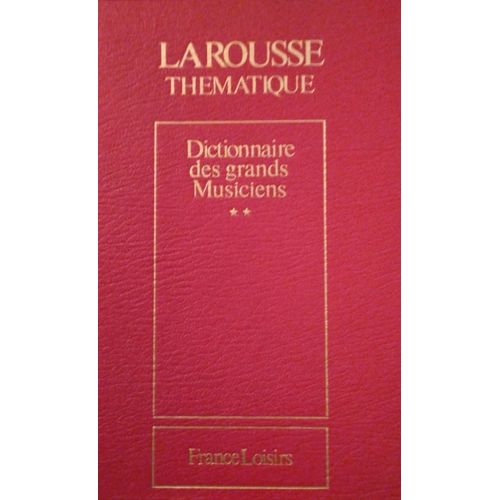 Larousse - Dictionnaire Des Grands Musiciens, Tome 2   