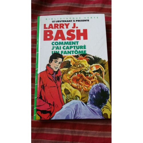 Larry J. Bash Comment J'ai Captur Un Fantme  / Bibliothque Verte   de le lieutenant X  Format Broch 