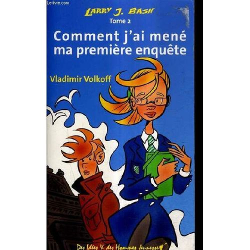 Larry J.Bash Comment J'ai Mene Ma Premire Enquete - Tome 2 .   de vladimir volkoff
