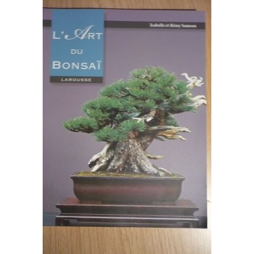 L?Art Du Bonsa Par Isabelle & Rmy Samson ? ditions Larousse - 2009 -   de Isabelle & Rmy SAMSON 