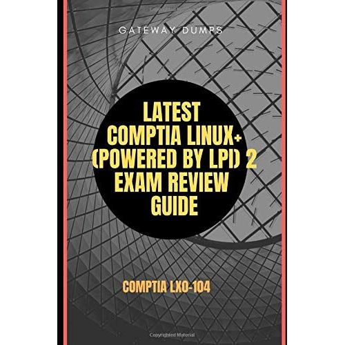 Latest Comptia Linux+ (Powered By Lpi) 2 Exam Review Guide: Comptia Lx0-104   de GATEWAY DUMPS  Format Broch 