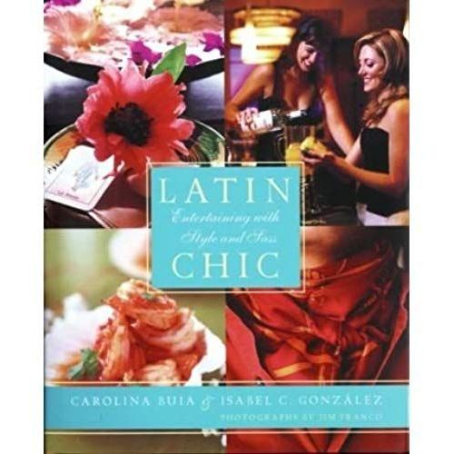 Latin Chic: Entertaining With Style And Sass (Hardback) - Common   de By (author) Isabel C Gonzalez, By (photographer) Jim Franco By (author) Carolina Buia  Format Broch 