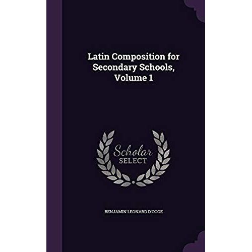 Latin Composition For Secondary Schools, Volume 1    Format Reli 