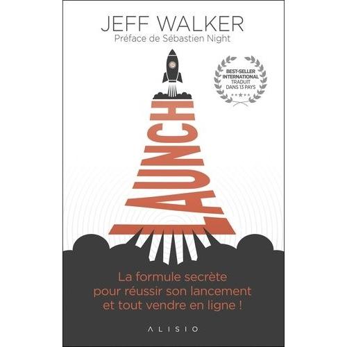 Launch - La Formule Secrte Pour Russir Son Lancement Et Tout Vendre En Ligne !   de Walker Jeff  Format Beau livre 