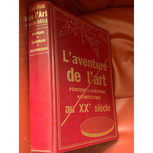 L?Aventure De L?Art. Peinture, Sculpture Architecture Du Xxe Sicle.    