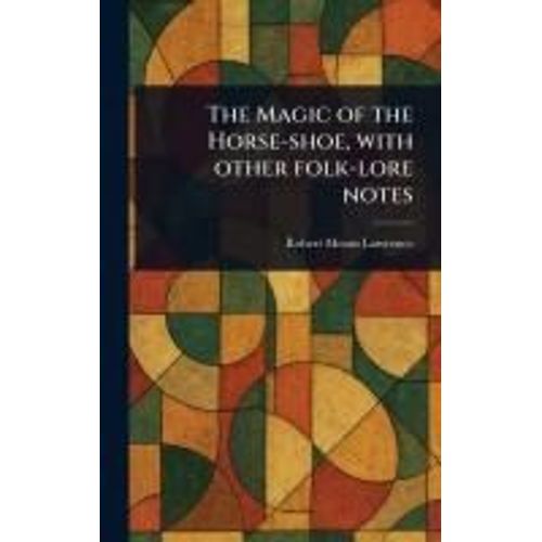The Magic Of The Horse-Shoe, With Other Folk-Lore Notes    Format Reli 