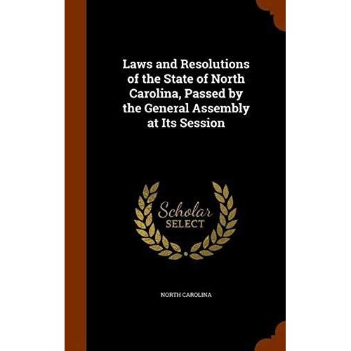 Laws And Resolutions Of The State Of North Carolina, Passed By The General Assembly At Its Session   de North Carolina  Format Broch 