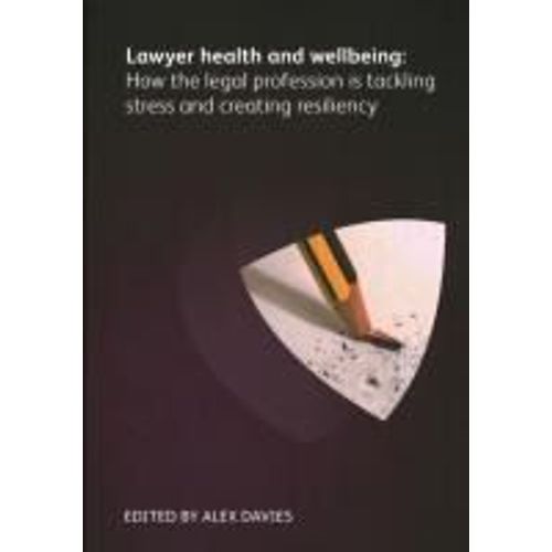 Lawyer Health And Wellbeing - How The Legal Profession Is Tackling Stress And Creating Resiliency    Format Broch 