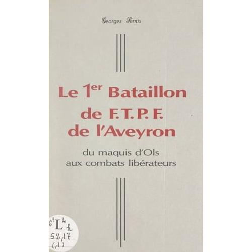Le 1er Bataillon De F.T.P.F. De L'aveyron   de Georges Sentis