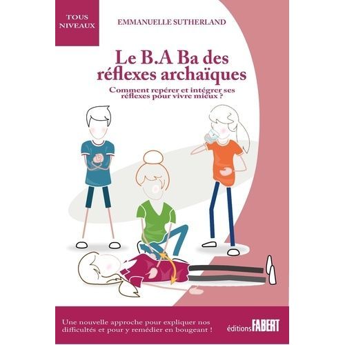 Le B.A-Ba Des Rflexes Archaques - Comment Reprer Et Intgrer Ses Rflexes Pour Vivre Mieux    Format Grand Format 
