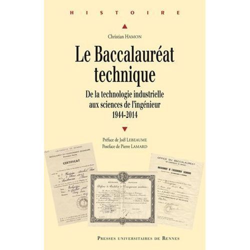 Le Baccalaurat Technique - De La Technologie Industrielle Aux Sciences De L'ingnieur, 1944-2014  