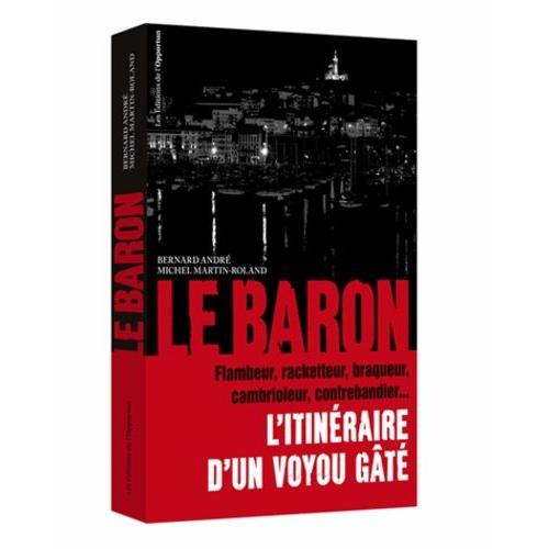 Le Baron - L'itinraire D'un Voyou Gt   de bernard andr  Format Broch 
