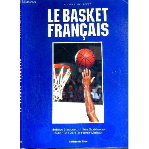 Le Basket Francais / Visages Du Sport   de BROSSARD T. - GUERINEAU J. - LE CORRE D. - MATIGOT