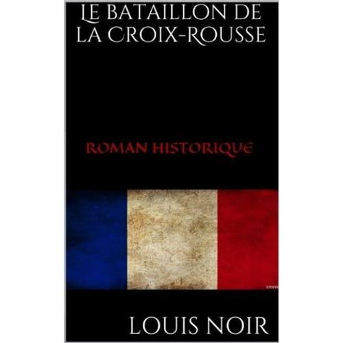 Le Bataillon De La Croix-Rousse   de Louis Noir