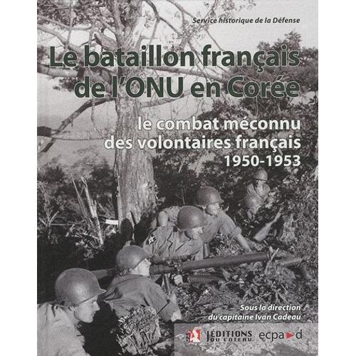 Le Bataillon Franais De L'onu En Core (1950-1953) - Le Combat Mconnu Des Volontaires Franais   de Service Historique De Dfense  Format Reli 