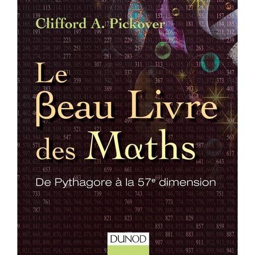 Le Beau Livre Des Maths - De Pythagore  La 57e Dimension   de Pickover Clifford A.  Format Beau livre 