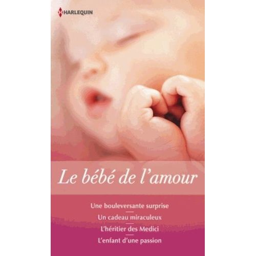 Le Bb De L'amour - Une Bouleversante Surprise - Un Cadeau Miraculeux - L'hritier Des Medici - L'enfant D'une Passion    Format Poche 
