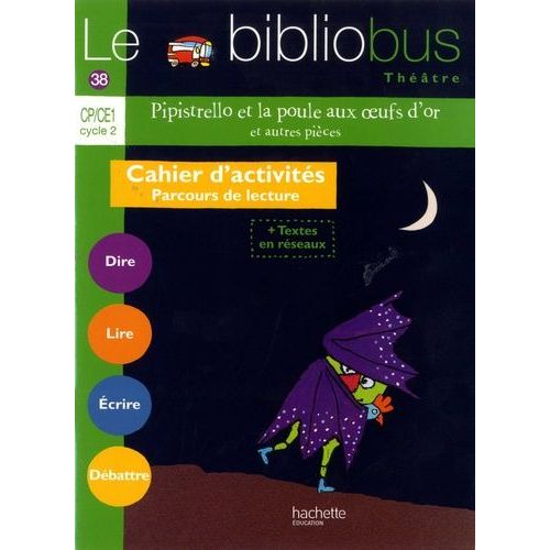 Franais Cp/Ce1 Cycle 2 Le Bibliobus Thtre N 38 Pipistrello Et La Poule Aux Oeufs D'or Et Autres Pices - Cahier D'activits Parcours De Lecture   de Dupont Pascal  Format Beau livre 